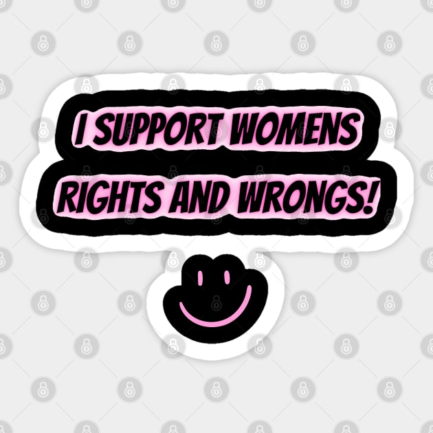 I Support Womens Rights And Wrongs Sticker by mdr design
